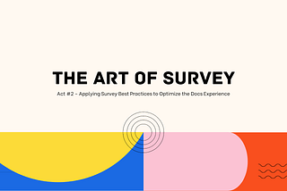 The Art of Surveys: Applying Survey Best Practices to Optimize the Docs Experience