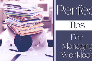Streamlining Your Workflow: Perfect Tips For Managing Workload