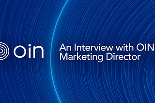 OIN Finance Update: An Interview With OIN’s Marketing Director