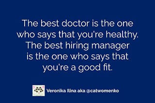 The best doctor is the one who says that you’re healthy. Same goes for hiring managers and job fit