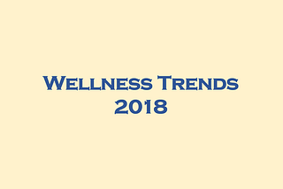 4 Wellness Trends to watch in 2018