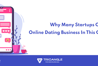 Why Many Startups Choose Online Dating Business In This Covid Situation?