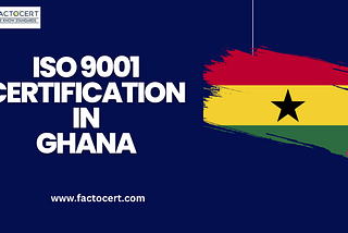 What Is Intended By ISO 9001 Certification in Ghana And Its Advantages?