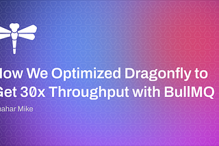 How We Optimized Dragonfly to Get 30x Throughput with BullMQ