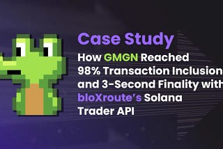 How GMGN Reached 98% Transaction Inclusion and 3-Second Finality with bloXroute’s Solana Trader API