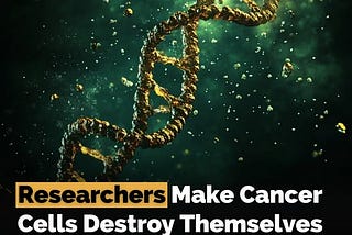 Researchers Make Cancer Cells Destroy ThemselvesUsing Gene Editing