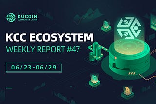 KCC Weekly Ecosystem Report #47 (06/23–06/29)