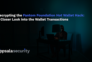 Decrypting the Fantom Foundation Hot Wallet Hack: A Closer Look into the Wallet Transactions…