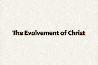 The Evolvement of Christ