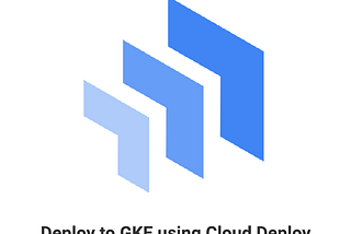 Automate GKE deployments using Cloud Build and Cloud Deploy