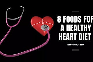 8 foods for a healthy heart diet