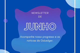 Seja bem-vindo à nossa newsletter — GoLedger!