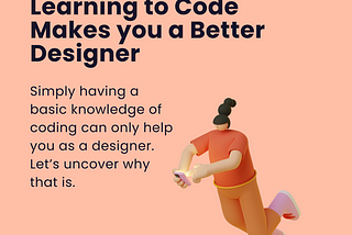 Learning to Code Makes you a Better Designer