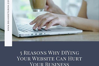 5 Reasons Why DIYing Your Website Can Hurt Your Business