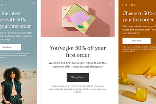 Three first order incentive modals side by side. The first one on the left shows a photo of a model wearing a vest with the headline text, “Get the latest styles with 50% off your first order.” The middle one shows a colorful gift box with the headline text, “You’ve got 50% off your first order.” The one on the right shows a stylized photo of a glass of orange liquid surrounded by ingredients (a pear, a flower, an orange peel) with the headline text, “Cheers to 50% off your first order.”