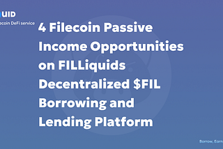 4 Filecoin Passive Income Opportunities on FILLiquids Decentralized $FIL Borrowing and Lending…