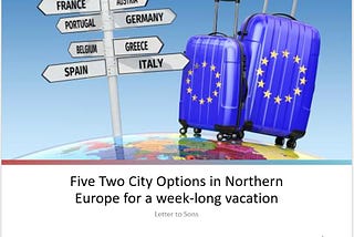 Five Two-City Options in Northern Europe for a week-long vacation — Letter to Sons