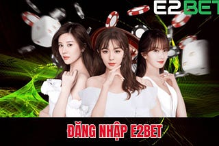 Đăng Nhập E2BET — Link Chính Thức Không Bị Chặn