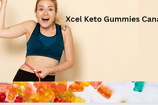 Xcel Keto Gummies Canada Reviews