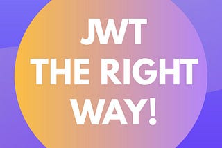 React, NodeJS and JWT Authentication — the right way! [Part 1]