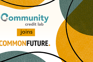 Big News: Common Future is Acquiring Community Credit Lab