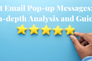 Best Email Pop-up Messages: An In-depth Analysis and Guide