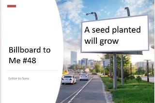BB2ME #48 — Plant and water a healthy seed to pay for college — Letter to Sons