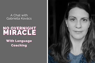 No Overnight Miracle with Language Coaching — Gabriella Kovács