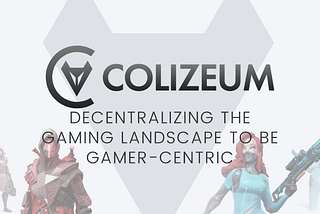 Colizeum: Decentralizing the Gaming Landscape to be Gamer-centric