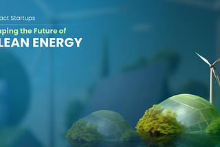 7 Impact Startups Revolutionizing Renewable Energy with Cutting-Edge Solutions