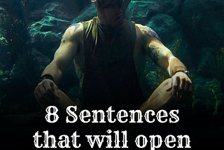 8 Sentences that will open your mind