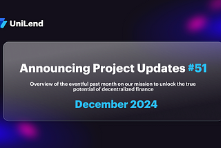 UniLend Finance | December 2024 | Project Updates #51