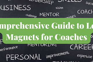Comprehensive Guide to Lead Magnets for Coaches