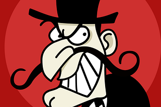 A cartoon villain, with a twirly mustache and a top hat, rubs his hands together