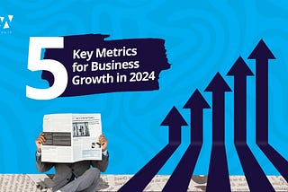5 Key Metrics for Business Growth in 2024