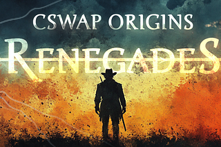 CSWAP Origins™: Renegades
