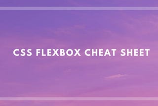 CSS Flexbox Cheat Sheet