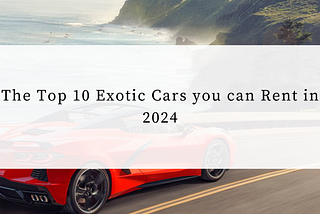 The Top 10 Exotic Cars You Can Rent in 2024