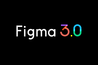Figma 3.0 (!)