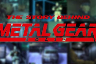 The Story Behind Metal Gear Solid: 27 Years of Tactical Espionage Action