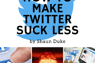 How to Make Twitter Suck Less
