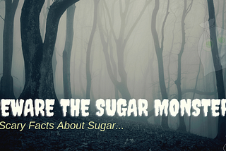 Beware the Sugar Monster! 6 Scary Facts About Sugar