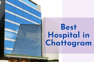 Best Hospital In Chattogram