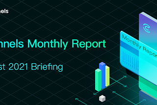 Channels -Monthly Report — August 2021 Briefing