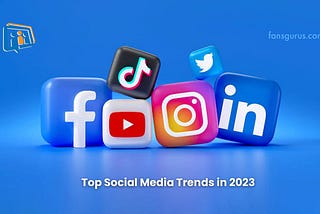 Top Social Media Trends in 2023