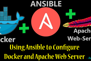 Using Ansible to Configure Docker 🐳 and Apache Web Server (Ansible Blog-1)