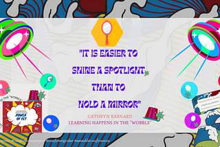 Transforming Talent Insights — Issue #59: Learning Wobbles: “Shine A Spotlight vs. Holding A Mirror”