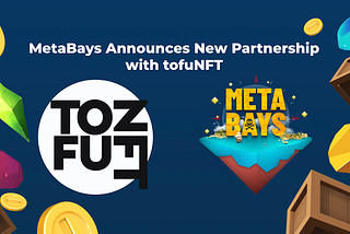 MetaBays Announces New Partnership with tofuNFT