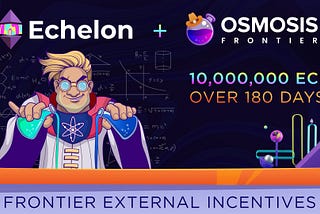 Echelon + Osmosis Frontier — New External Incentives for OSMO/ECH