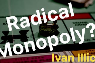 What is a “Radical Monopoly”?